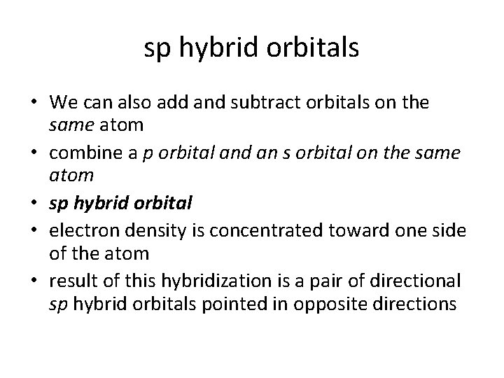 sp hybrid orbitals • We can also add and subtract orbitals on the same sp hybrid orbitals • We can also add and subtract orbitals on the same
