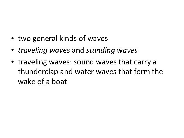 • two general kinds of waves • traveling waves and standing waves • • two general kinds of waves • traveling waves and standing waves •