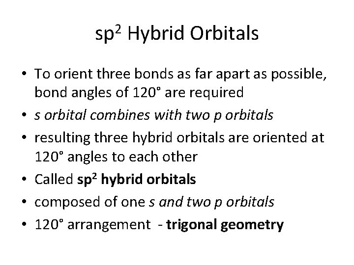 sp 2 Hybrid Orbitals • To orient three bonds as far apart as possible, sp 2 Hybrid Orbitals • To orient three bonds as far apart as possible,