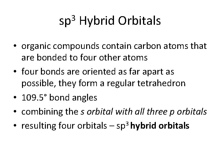 sp 3 Hybrid Orbitals • organic compounds contain carbon atoms that are bonded to sp 3 Hybrid Orbitals • organic compounds contain carbon atoms that are bonded to