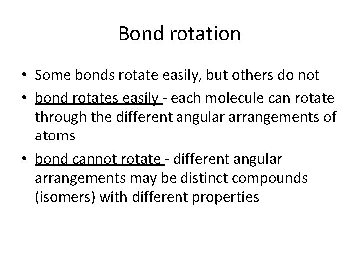 Bond rotation • Some bonds rotate easily, but others do not • bond rotates Bond rotation • Some bonds rotate easily, but others do not • bond rotates
