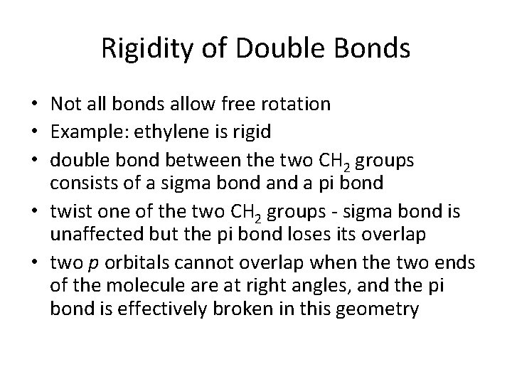 Rigidity of Double Bonds • Not all bonds allow free rotation • Example: ethylene Rigidity of Double Bonds • Not all bonds allow free rotation • Example: ethylene