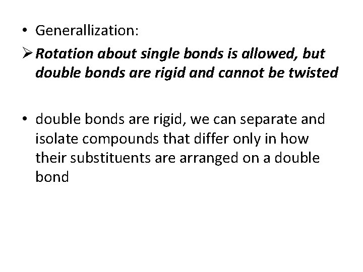 • Generallization: Ø Rotation about single bonds is allowed, but double bonds are • Generallization: Ø Rotation about single bonds is allowed, but double bonds are