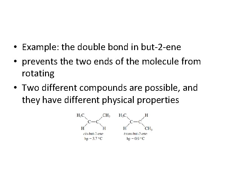• Example: the double bond in but-2 -ene • prevents the two ends • Example: the double bond in but-2 -ene • prevents the two ends