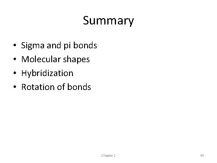 Summary • • Sigma and pi bonds Molecular shapes Hybridization Rotation of bonds Chapter Summary • • Sigma and pi bonds Molecular shapes Hybridization Rotation of bonds Chapter