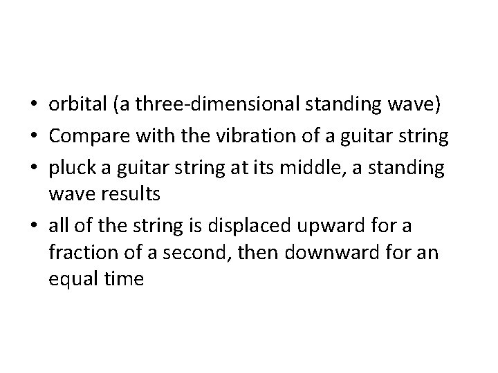 • orbital (a three-dimensional standing wave) • Compare with the vibration of a • orbital (a three-dimensional standing wave) • Compare with the vibration of a
