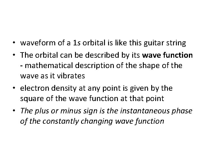 • waveform of a 1 s orbital is like this guitar string • • waveform of a 1 s orbital is like this guitar string •