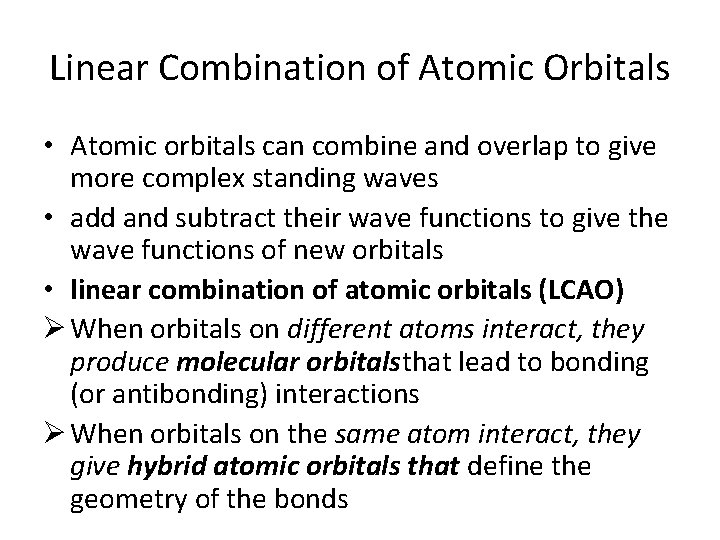 Linear Combination of Atomic Orbitals • Atomic orbitals can combine and overlap to give Linear Combination of Atomic Orbitals • Atomic orbitals can combine and overlap to give