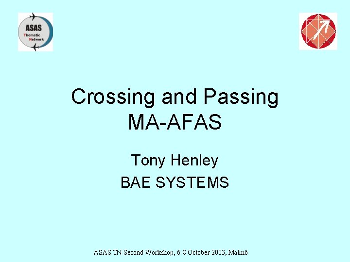 Crossing and Passing MA-AFAS Tony Henley BAE SYSTEMS ASAS TN Second Workshop, 6 -8