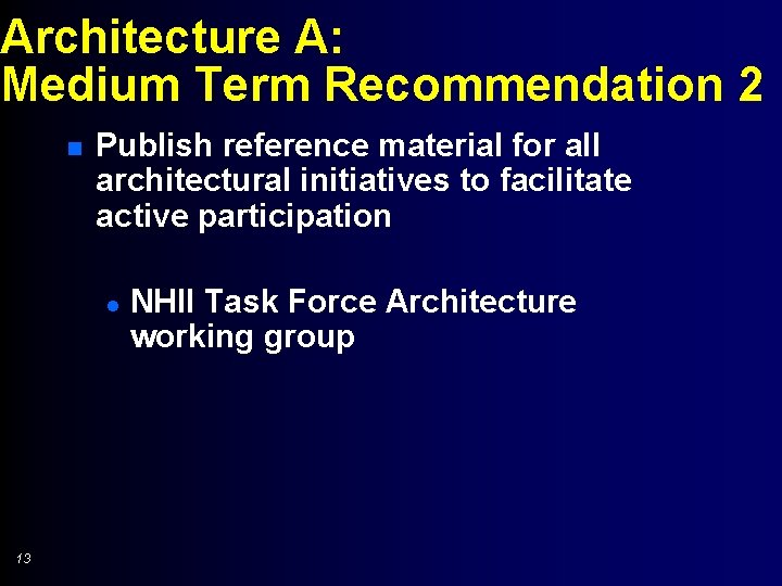 Architecture A: Medium Term Recommendation 2 n Publish reference material for all architectural initiatives