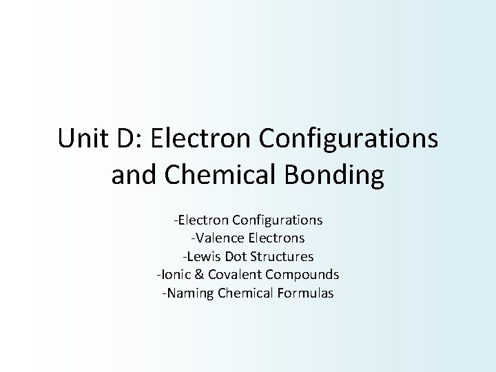 Unit D: Electron Configurations and Chemical Bonding -Electron Configurations -Valence Electrons -Lewis Dot Structures