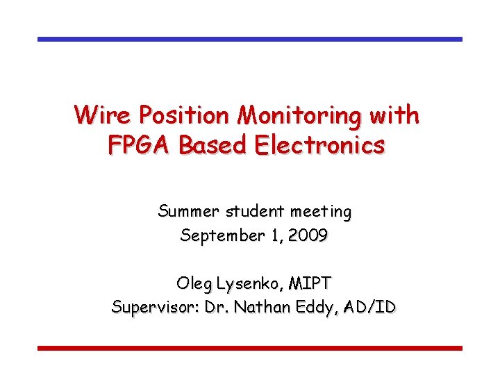 Wire Position Monitoring with FPGA Based Electronics Summer student meeting September 1, 2009 Oleg