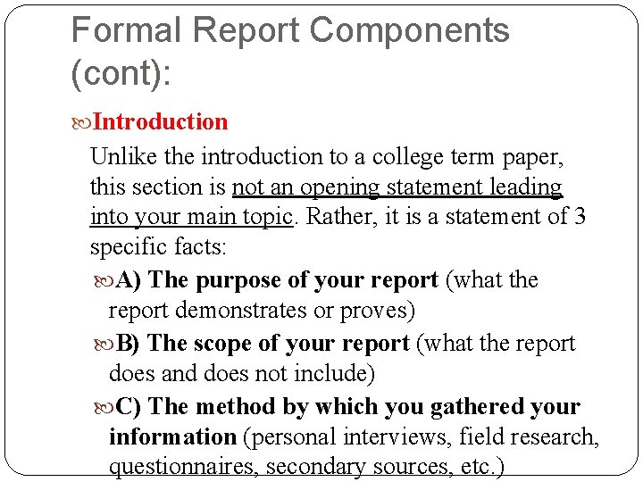 Formal Report Components (cont): Introduction Unlike the introduction to a college term paper, this