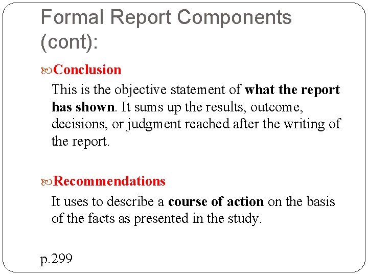 Formal Report Components (cont): Conclusion This is the objective statement of what the report