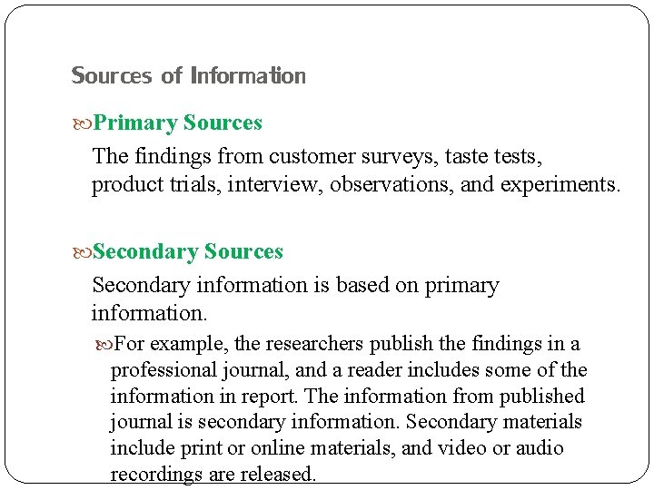 Sources of Information Primary Sources The findings from customer surveys, taste tests, product trials,
