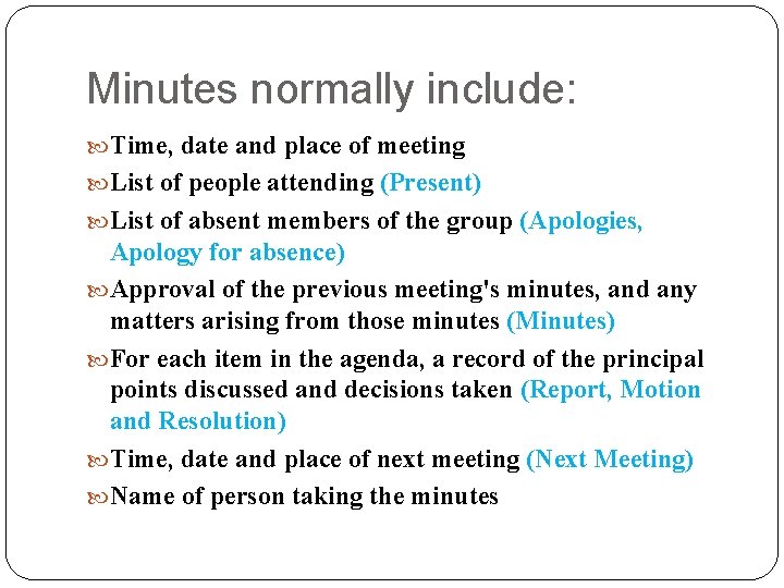 Minutes normally include: Time, date and place of meeting List of people attending (Present)