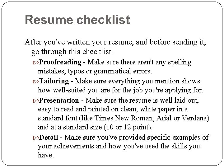 Resume checklist After you've written your resume, and before sending it, go through this