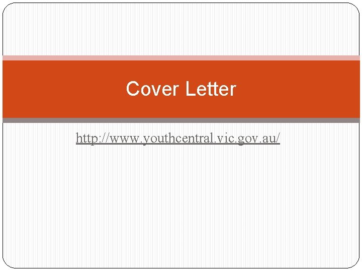 Cover Letter http: //www. youthcentral. vic. gov. au/ 