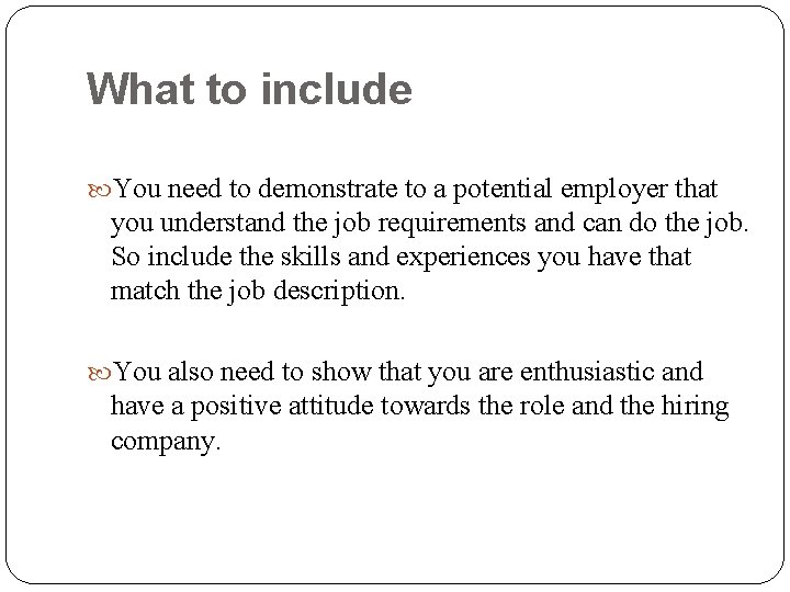 What to include You need to demonstrate to a potential employer that you understand