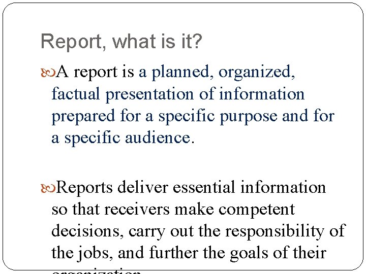 Report, what is it? A report is a planned, organized, factual presentation of information