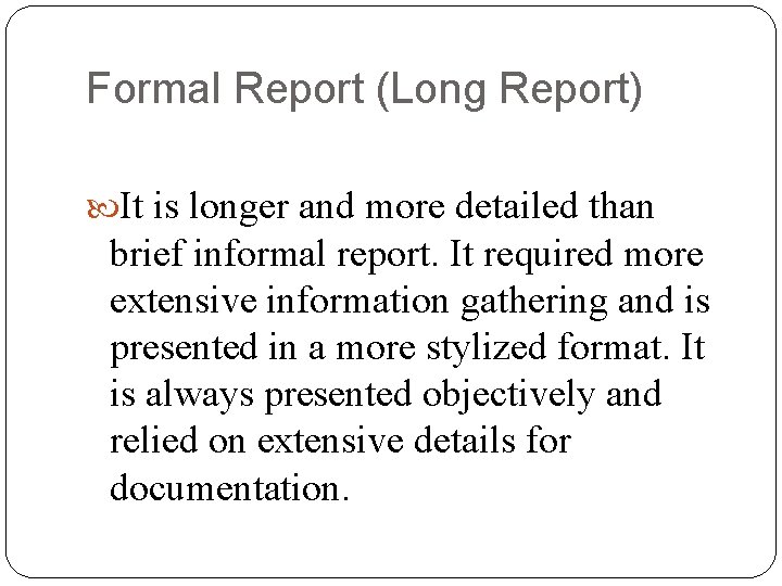 Formal Report (Long Report) It is longer and more detailed than brief informal report.