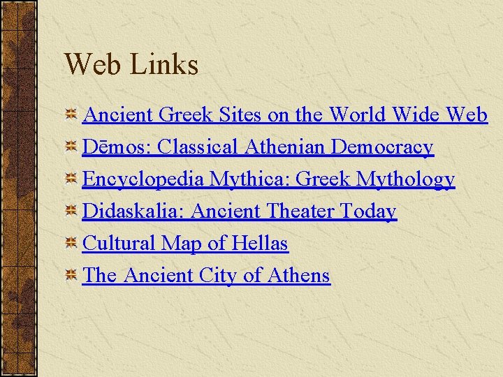 Web Links Ancient Greek Sites on the World Wide Web Dēmos: Classical Athenian Democracy