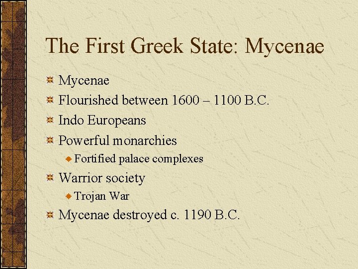 The First Greek State: Mycenae Flourished between 1600 – 1100 B. C. Indo Europeans