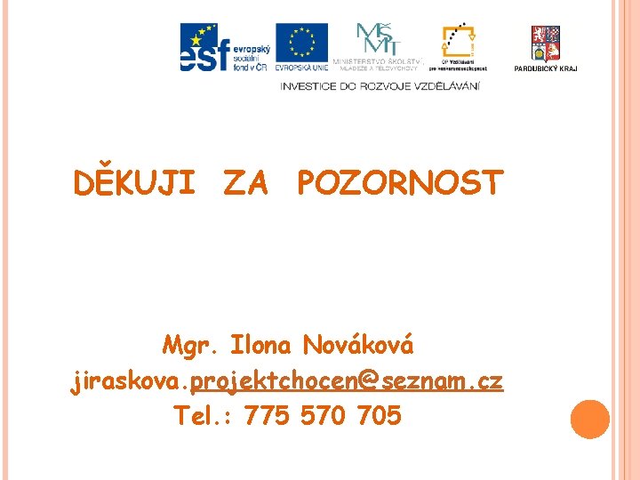 DĚKUJI ZA POZORNOST Mgr. Ilona Nováková jiraskova. projektchocen@seznam. cz Tel. : 775 570 705