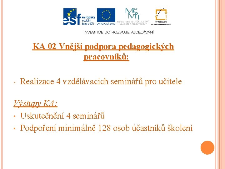 KA 02 Vnější podpora pedagogických pracovníků: - Realizace 4 vzdělávacích seminářů pro učitele Výstupy