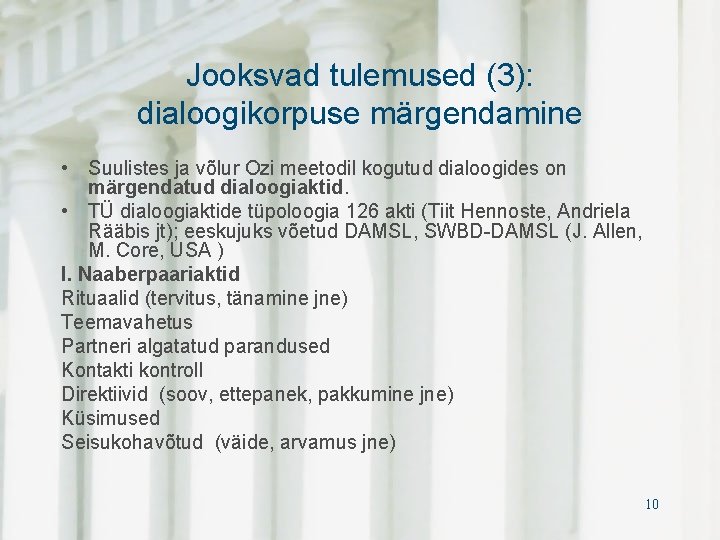 Jooksvad tulemused (3): dialoogikorpuse märgendamine • Suulistes ja võlur Ozi meetodil kogutud dialoogides on