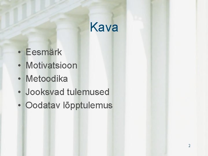 Kava • • • Eesmärk Motivatsioon Metoodika Jooksvad tulemused Oodatav lõpptulemus 2 