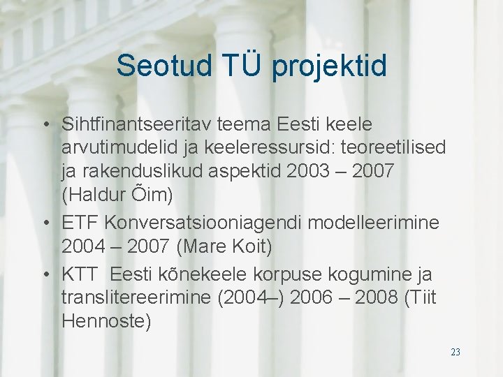 Seotud TÜ projektid • Sihtfinantseeritav teema Eesti keele arvutimudelid ja keeleressursid: teoreetilised ja rakenduslikud