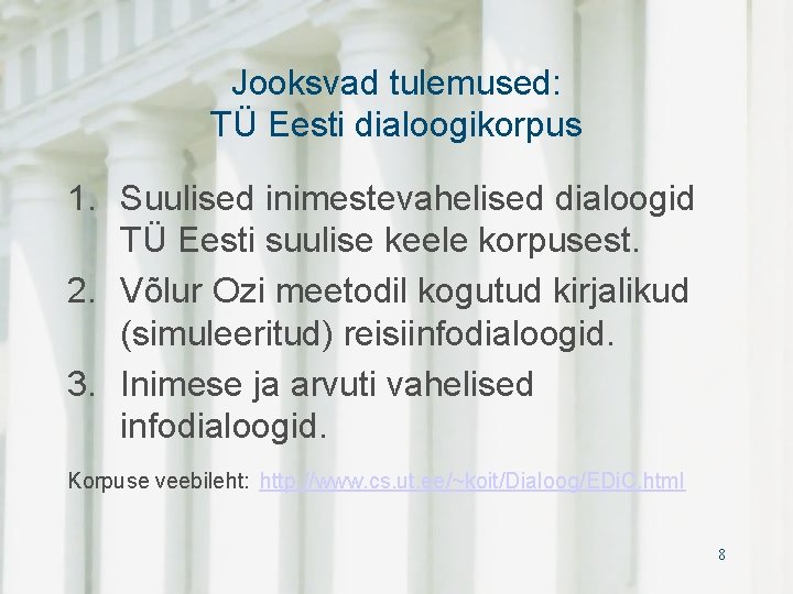 Jooksvad tulemused: TÜ Eesti dialoogikorpus 1. Suulised inimestevahelised dialoogid TÜ Eesti suulise keele korpusest.