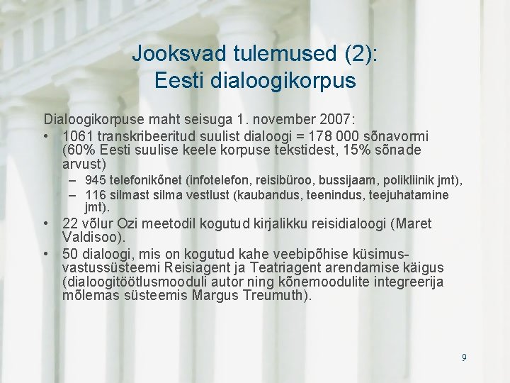Jooksvad tulemused (2): Eesti dialoogikorpus Dialoogikorpuse maht seisuga 1. november 2007: • 1061 transkribeeritud