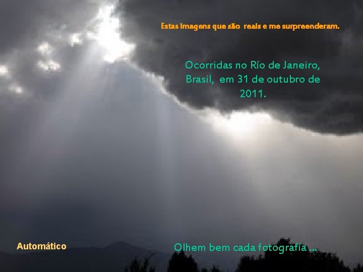 Estas imagens que são reais e me surpreenderam. Ocorridas no Río de Janeiro, Brasil,