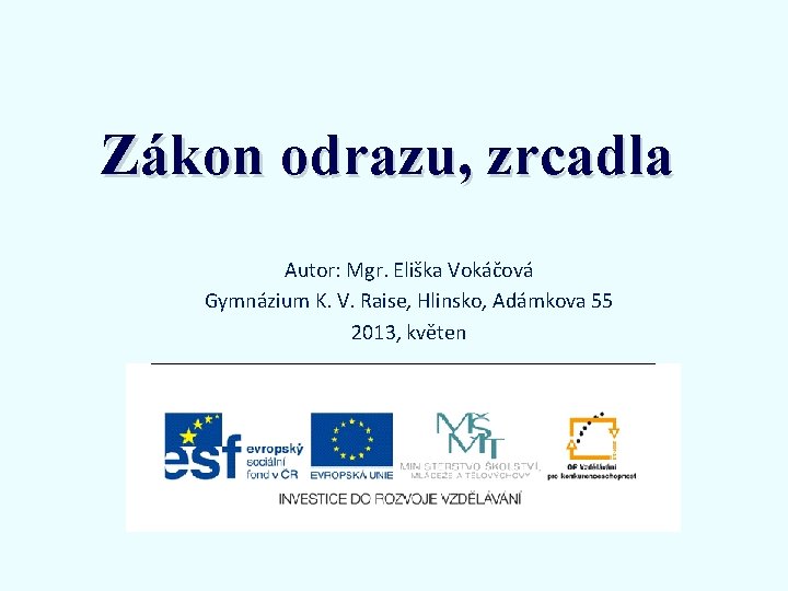 Zákon odrazu, zrcadla Autor: Mgr. Eliška Vokáčová Gymnázium K. V. Raise, Hlinsko, Adámkova 55