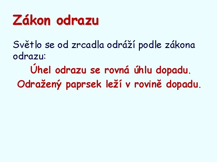 Zákon odrazu Světlo se od zrcadla odráží podle zákona odrazu: Úhel odrazu se rovná