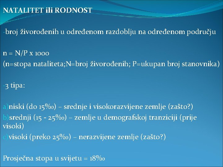 NATALITET ili RODNOST -broj živorođenih u određenom razdoblju na određenom području n = N/P