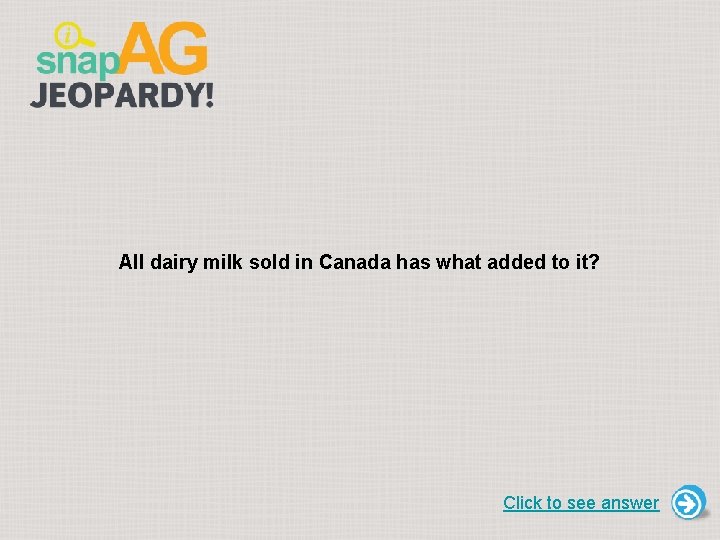 All dairy milk sold in Canada has what added to it? Click to see