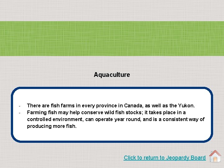 Aquaculture - There are fish farms in every province in Canada, as well as
