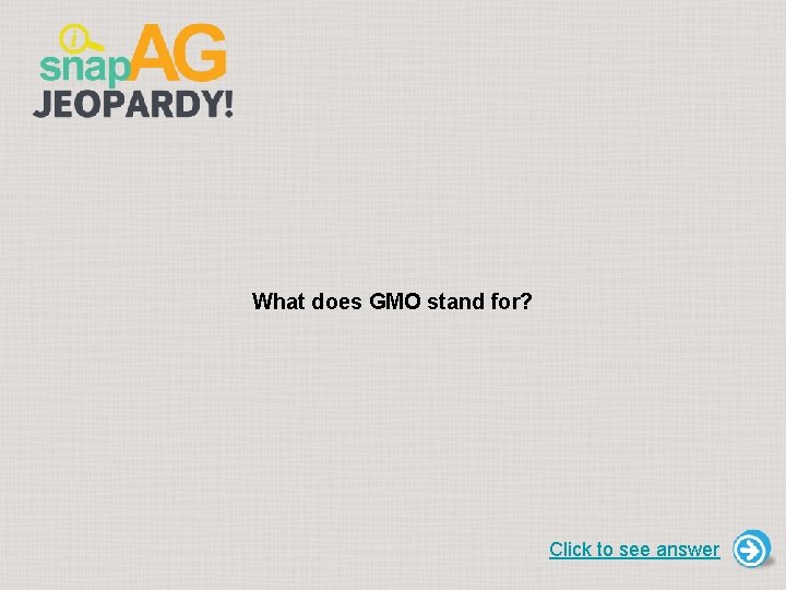 What does GMO stand for? Click to see answer 