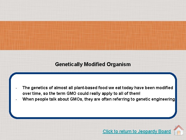 Genetically Modified Organism - The genetics of almost all plant-based food we eat today