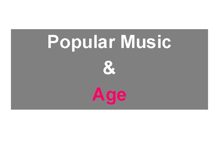 Popular Music & Age 