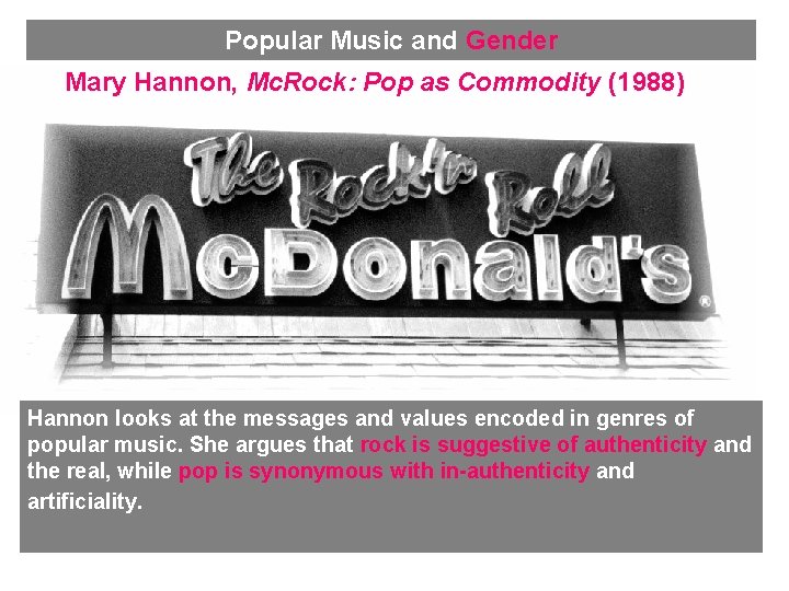Popular Music and Gender Mary Hannon, Mc. Rock: Pop as Commodity (1988) Hannon looks