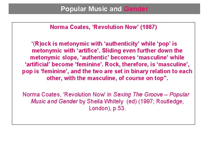 Popular Music and Gender Norma Coates, ‘Revolution Now’ (1987) “(R)ock is metonymic with ‘authenticity’