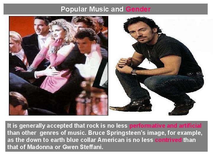 Popular Music and Gender It is generally accepted that rock is no less performative