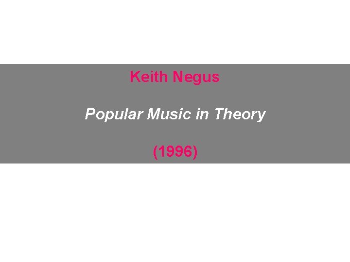 Keith Negus Popular Music in Theory (1996) 