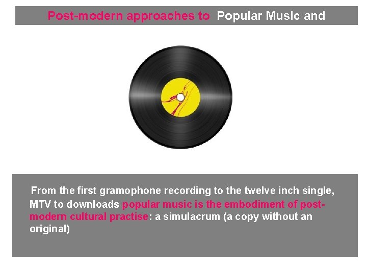 Post-modern approaches to Popular Music and From the first gramophone recording to the twelve