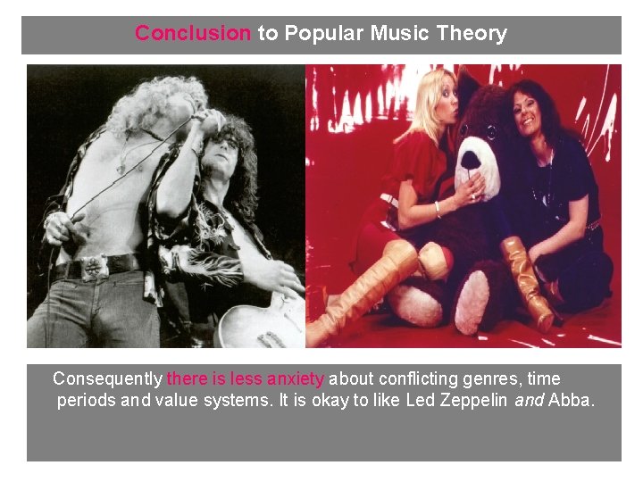 Conclusion to Popular Music Theory Consequently there is less anxiety about conflicting genres, time