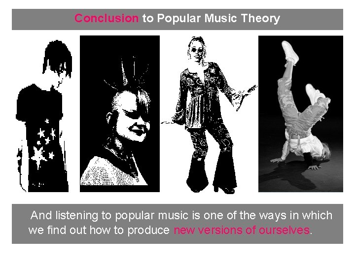 Conclusion to Popular Music Theory And listening to popular music is one of the